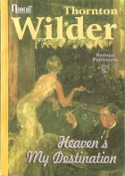 Heaven's My Destination. Thorton Wilder