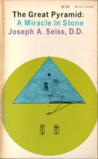 The Great Pyramid: A miracle in Stone. Joseph A. Seiss, D.D.