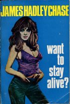 Want to Stay Alive?. James Hadley Chase ( Джеймс Хедли Чейз)