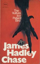 The Vulture is a Patient Bird. James Hadley Chase ( Джеймс Хедли Чейз)