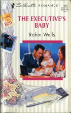 The Executive's Baby. Robin Wells (Робин Уэллс)