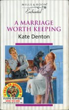 A Marriage Worth Keeping. Kate Denton (Кейт Дэнтон)