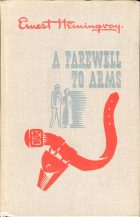 A Farewell to Arms. Ernest Hemingway 