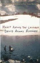 Mercy Among the Children. David Adams Richards