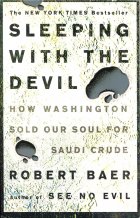 Sleeping with the Devil: How Washington Sold Our Soul for Saudi Crude. Robert Baer (Роберт Бэр)