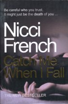 Catch Me When I Fall. Nicci French