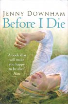 Before I Die. Jenny Downham (Дженни Даунхэм)
