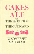 Cakes and Ale: or the Skeleton in the Cupboard. W. Somerset Maugham (У. Сомерсет Моэм)